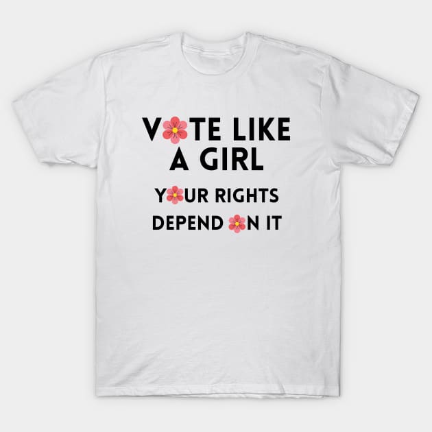 Vote Like a Girl – Your Rights Depend On It – Flower - Black T-Shirt by KoreDemeter14